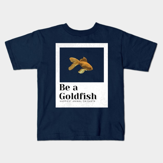 Be a goldfish Kids T-Shirt by Meiyorrr